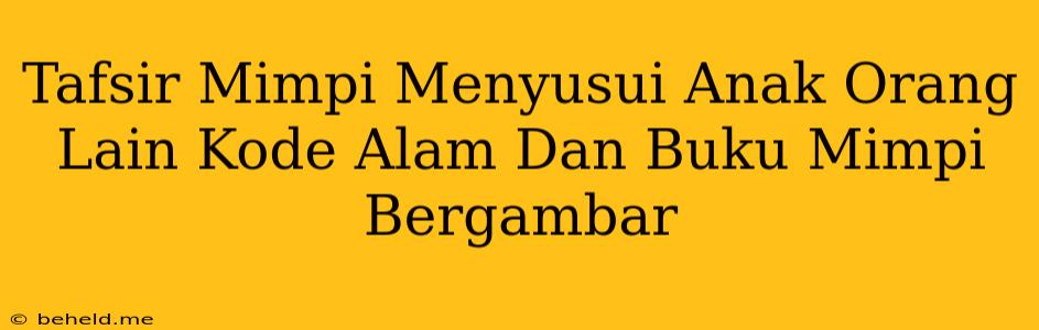 Tafsir Mimpi Menyusui Anak Orang Lain Kode Alam Dan Buku Mimpi Bergambar