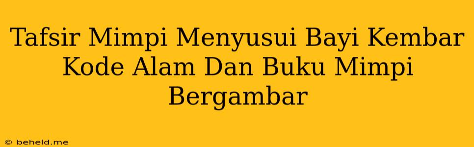 Tafsir Mimpi Menyusui Bayi Kembar Kode Alam Dan Buku Mimpi Bergambar