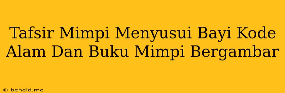 Tafsir Mimpi Menyusui Bayi Kode Alam Dan Buku Mimpi Bergambar