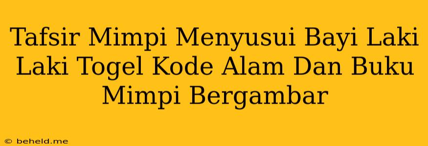 Tafsir Mimpi Menyusui Bayi Laki Laki Togel Kode Alam Dan Buku Mimpi Bergambar