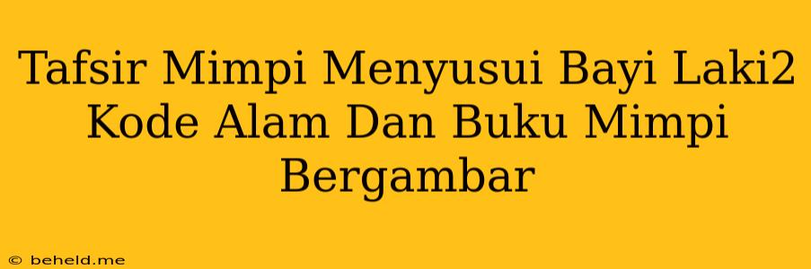 Tafsir Mimpi Menyusui Bayi Laki2 Kode Alam Dan Buku Mimpi Bergambar