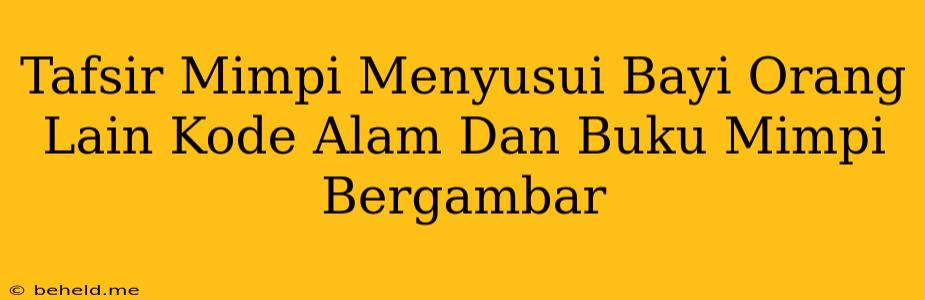 Tafsir Mimpi Menyusui Bayi Orang Lain Kode Alam Dan Buku Mimpi Bergambar