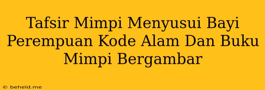 Tafsir Mimpi Menyusui Bayi Perempuan Kode Alam Dan Buku Mimpi Bergambar