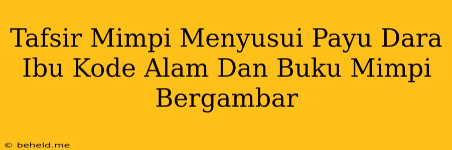 Tafsir Mimpi Menyusui Payu Dara Ibu Kode Alam Dan Buku Mimpi Bergambar