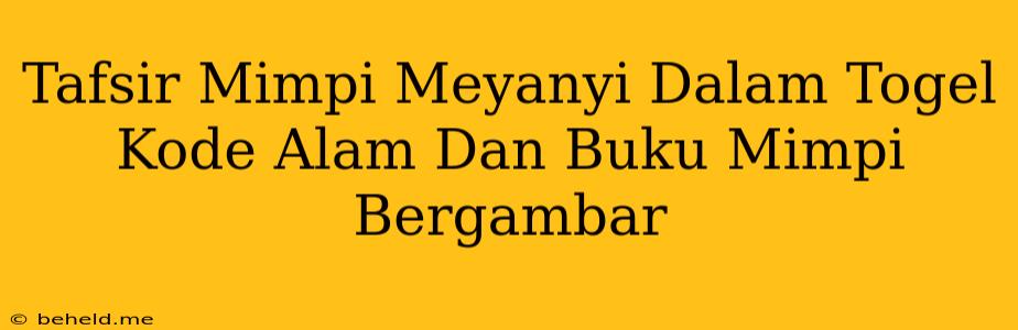 Tafsir Mimpi Meyanyi Dalam Togel Kode Alam Dan Buku Mimpi Bergambar