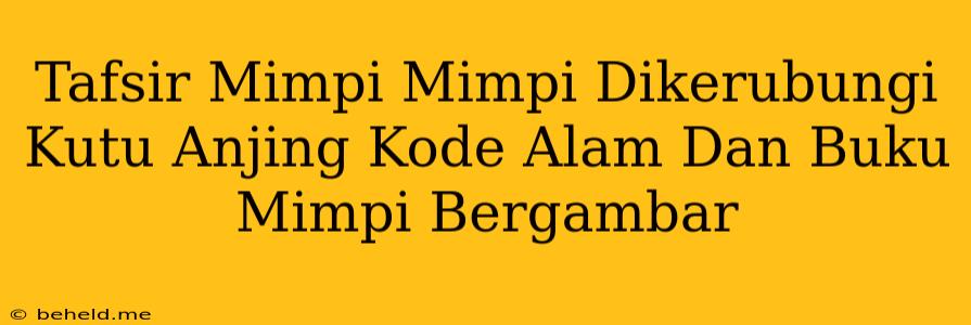 Tafsir Mimpi Mimpi Dikerubungi Kutu Anjing Kode Alam Dan Buku Mimpi Bergambar