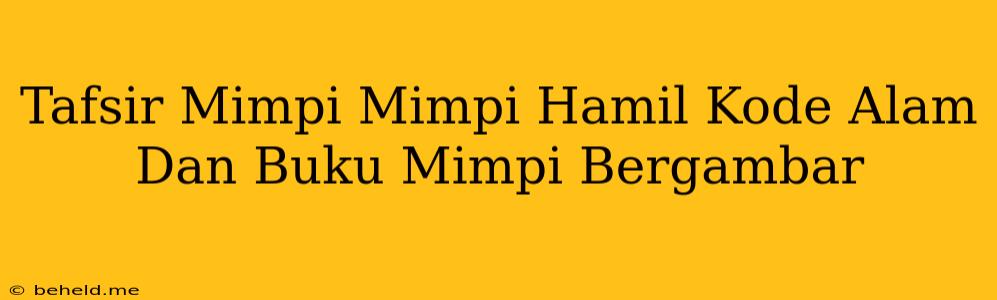 Tafsir Mimpi Mimpi Hamil Kode Alam Dan Buku Mimpi Bergambar