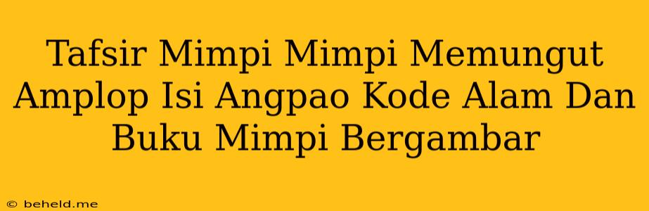 Tafsir Mimpi Mimpi Memungut Amplop Isi Angpao Kode Alam Dan Buku Mimpi Bergambar