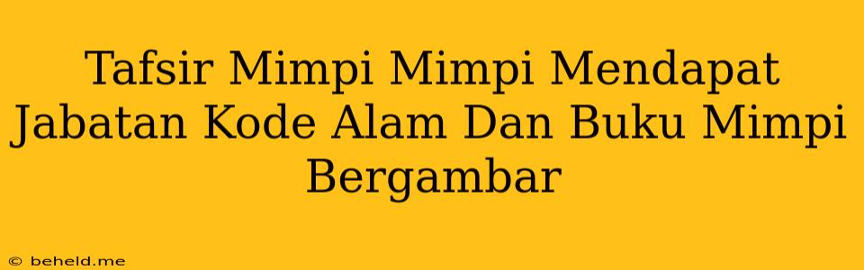 Tafsir Mimpi Mimpi Mendapat Jabatan Kode Alam Dan Buku Mimpi Bergambar