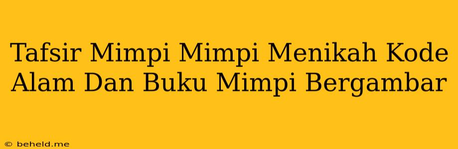 Tafsir Mimpi Mimpi Menikah Kode Alam Dan Buku Mimpi Bergambar