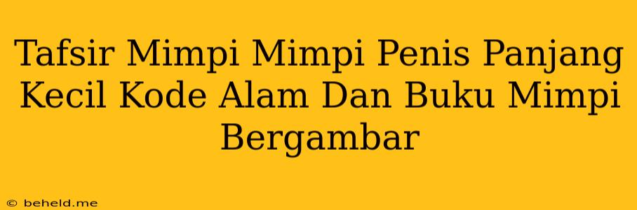 Tafsir Mimpi Mimpi Penis Panjang Kecil Kode Alam Dan Buku Mimpi Bergambar