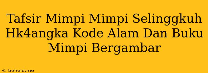 Tafsir Mimpi Mimpi Selinggkuh Hk4angka Kode Alam Dan Buku Mimpi Bergambar