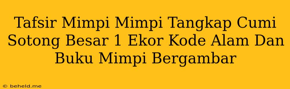 Tafsir Mimpi Mimpi Tangkap Cumi Sotong Besar 1 Ekor Kode Alam Dan Buku Mimpi Bergambar