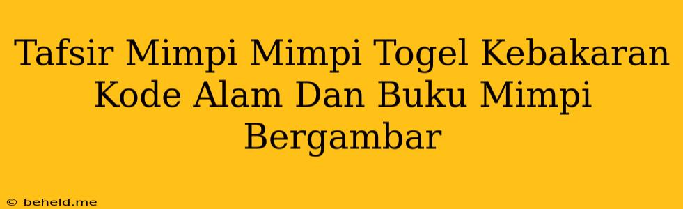 Tafsir Mimpi Mimpi Togel Kebakaran Kode Alam Dan Buku Mimpi Bergambar