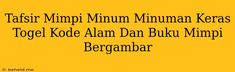 Tafsir Mimpi Minum Minuman Keras Togel Kode Alam Dan Buku Mimpi Bergambar