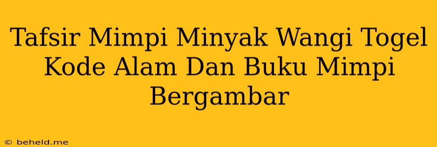 Tafsir Mimpi Minyak Wangi Togel Kode Alam Dan Buku Mimpi Bergambar