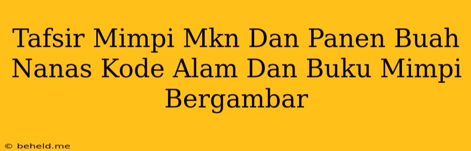 Tafsir Mimpi Mkn Dan Panen Buah Nanas Kode Alam Dan Buku Mimpi Bergambar