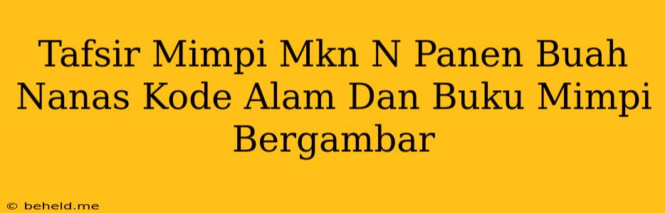 Tafsir Mimpi Mkn N Panen Buah Nanas Kode Alam Dan Buku Mimpi Bergambar