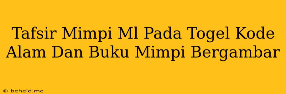 Tafsir Mimpi Ml Pada Togel Kode Alam Dan Buku Mimpi Bergambar