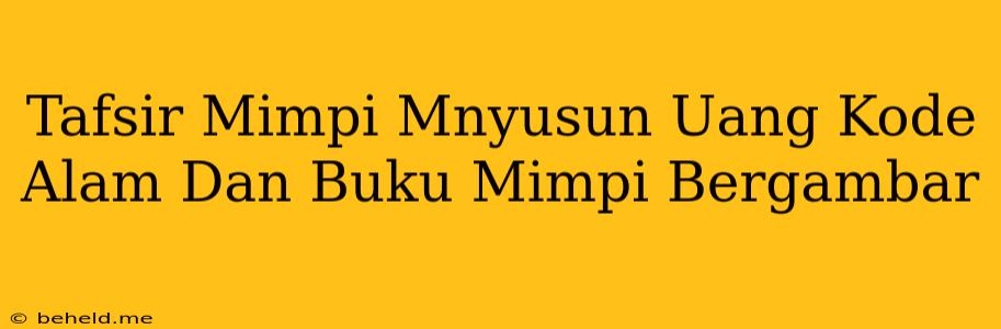 Tafsir Mimpi Mnyusun Uang Kode Alam Dan Buku Mimpi Bergambar