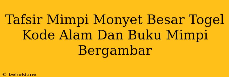 Tafsir Mimpi Monyet Besar Togel Kode Alam Dan Buku Mimpi Bergambar