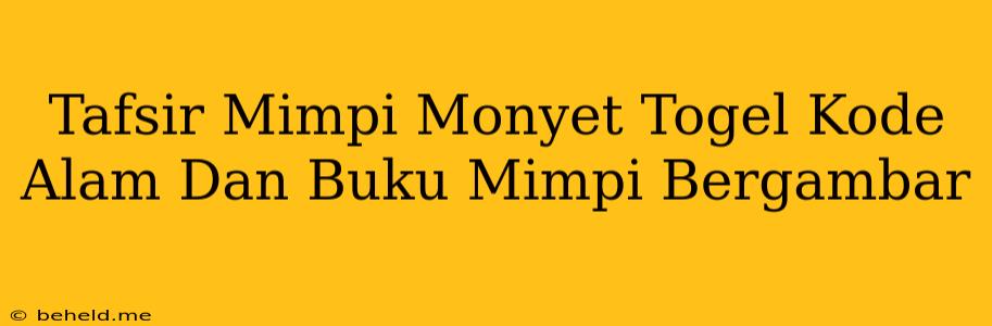 Tafsir Mimpi Monyet Togel Kode Alam Dan Buku Mimpi Bergambar