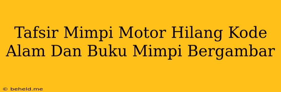 Tafsir Mimpi Motor Hilang Kode Alam Dan Buku Mimpi Bergambar