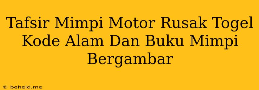 Tafsir Mimpi Motor Rusak Togel Kode Alam Dan Buku Mimpi Bergambar