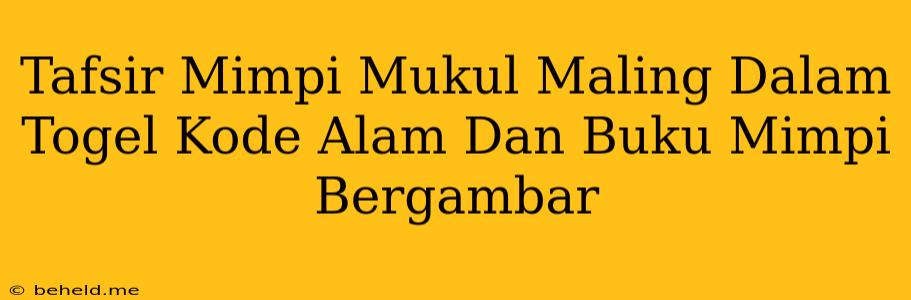 Tafsir Mimpi Mukul Maling Dalam Togel Kode Alam Dan Buku Mimpi Bergambar