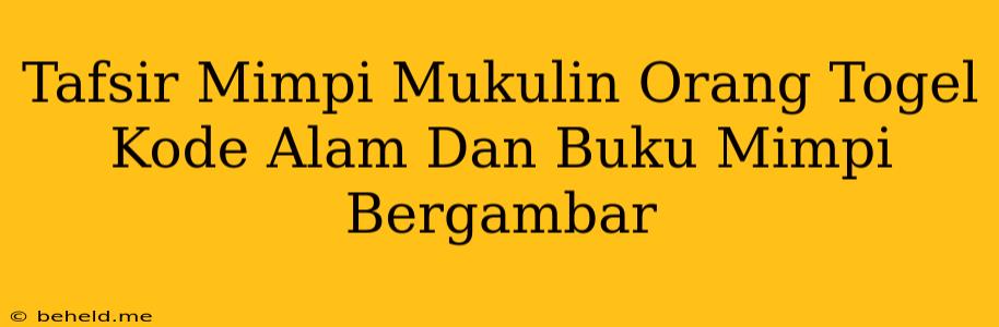 Tafsir Mimpi Mukulin Orang Togel Kode Alam Dan Buku Mimpi Bergambar