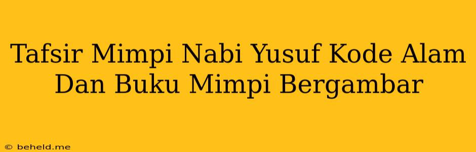 Tafsir Mimpi Nabi Yusuf Kode Alam Dan Buku Mimpi Bergambar