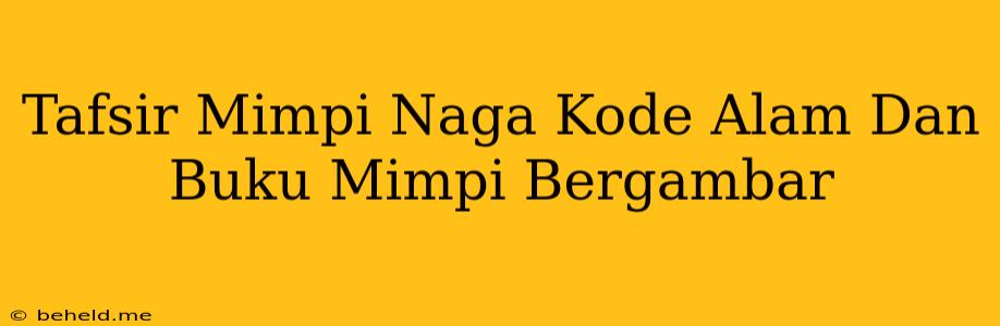 Tafsir Mimpi Naga Kode Alam Dan Buku Mimpi Bergambar