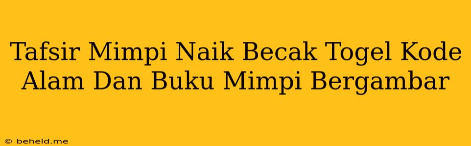 Tafsir Mimpi Naik Becak Togel Kode Alam Dan Buku Mimpi Bergambar