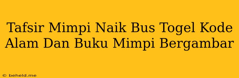 Tafsir Mimpi Naik Bus Togel Kode Alam Dan Buku Mimpi Bergambar