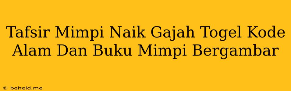 Tafsir Mimpi Naik Gajah Togel Kode Alam Dan Buku Mimpi Bergambar