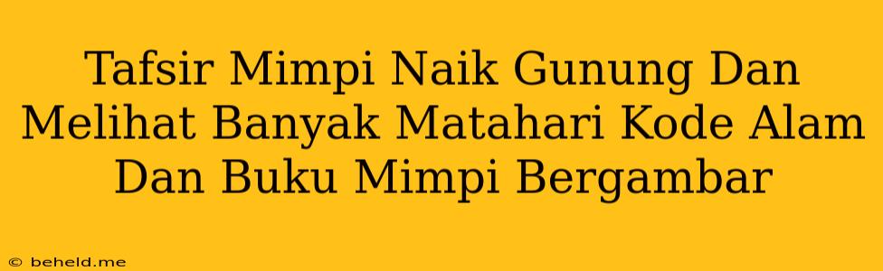 Tafsir Mimpi Naik Gunung Dan Melihat Banyak Matahari Kode Alam Dan Buku Mimpi Bergambar