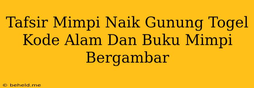 Tafsir Mimpi Naik Gunung Togel Kode Alam Dan Buku Mimpi Bergambar