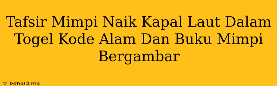 Tafsir Mimpi Naik Kapal Laut Dalam Togel Kode Alam Dan Buku Mimpi Bergambar