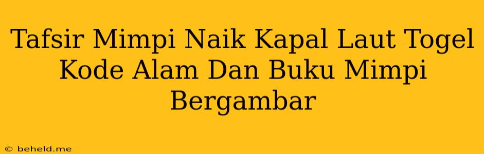 Tafsir Mimpi Naik Kapal Laut Togel Kode Alam Dan Buku Mimpi Bergambar