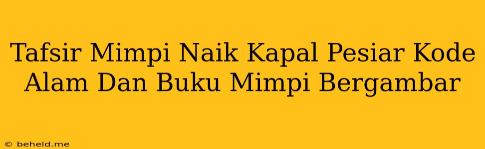 Tafsir Mimpi Naik Kapal Pesiar Kode Alam Dan Buku Mimpi Bergambar