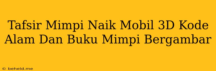 Tafsir Mimpi Naik Mobil 3D Kode Alam Dan Buku Mimpi Bergambar