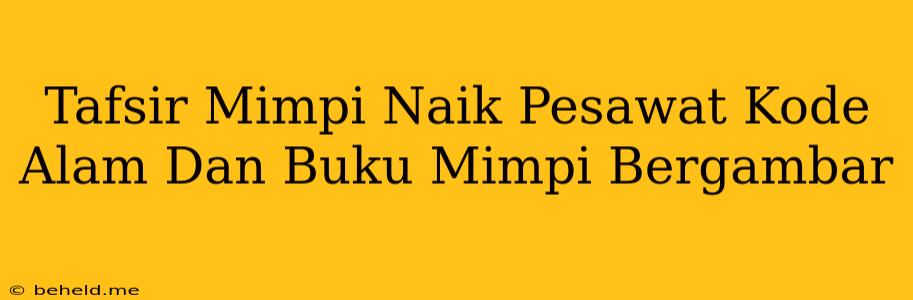 Tafsir Mimpi Naik Pesawat Kode Alam Dan Buku Mimpi Bergambar