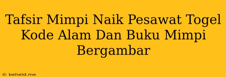 Tafsir Mimpi Naik Pesawat Togel Kode Alam Dan Buku Mimpi Bergambar