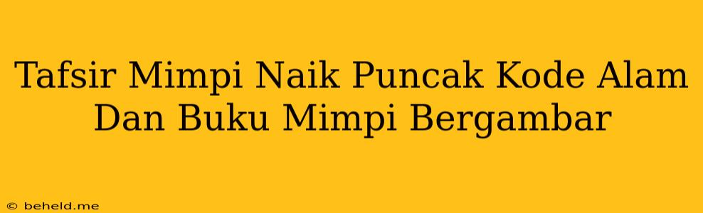 Tafsir Mimpi Naik Puncak Kode Alam Dan Buku Mimpi Bergambar