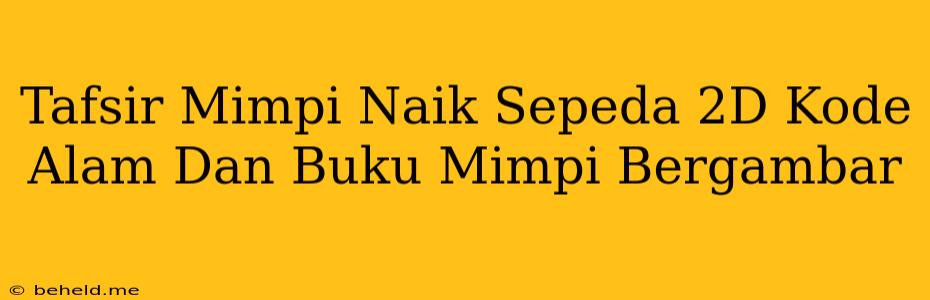 Tafsir Mimpi Naik Sepeda 2D Kode Alam Dan Buku Mimpi Bergambar