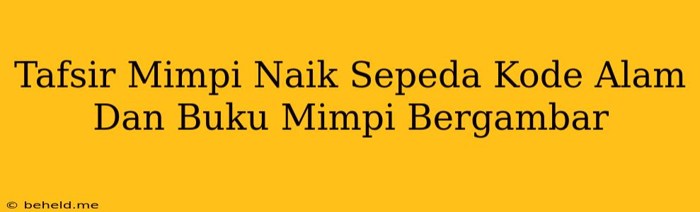 Tafsir Mimpi Naik Sepeda Kode Alam Dan Buku Mimpi Bergambar