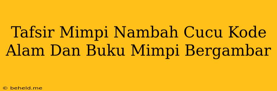 Tafsir Mimpi Nambah Cucu Kode Alam Dan Buku Mimpi Bergambar