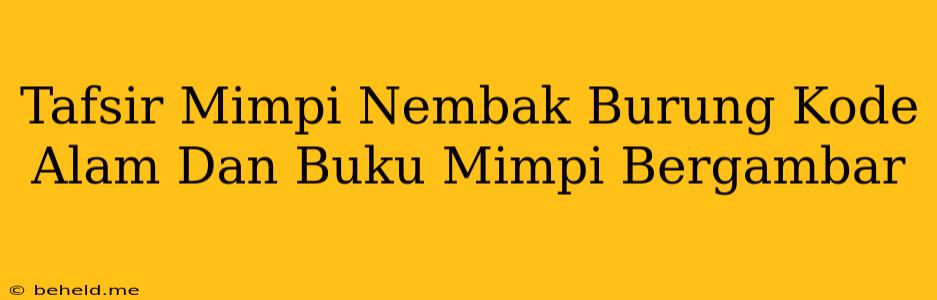 Tafsir Mimpi Nembak Burung Kode Alam Dan Buku Mimpi Bergambar