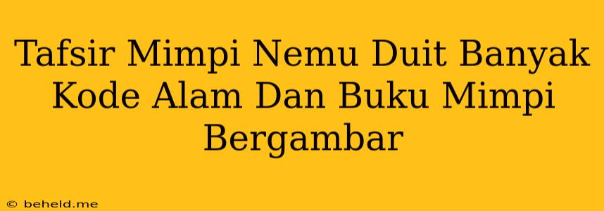 Tafsir Mimpi Nemu Duit Banyak Kode Alam Dan Buku Mimpi Bergambar