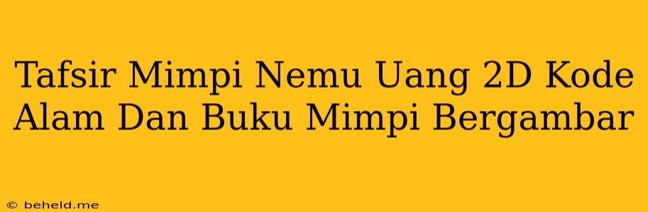 Tafsir Mimpi Nemu Uang 2D Kode Alam Dan Buku Mimpi Bergambar